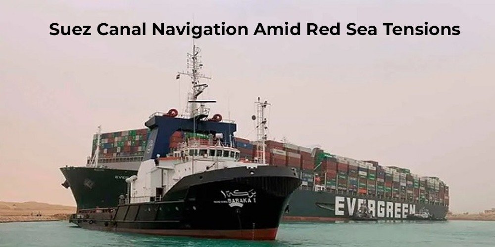 Suez Canal Navigation Amid Red Sea Tensions
